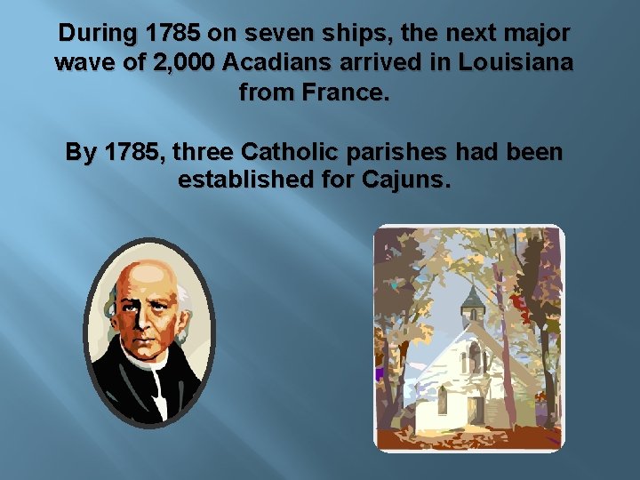 During 1785 on seven ships, the next major wave of 2, 000 Acadians arrived