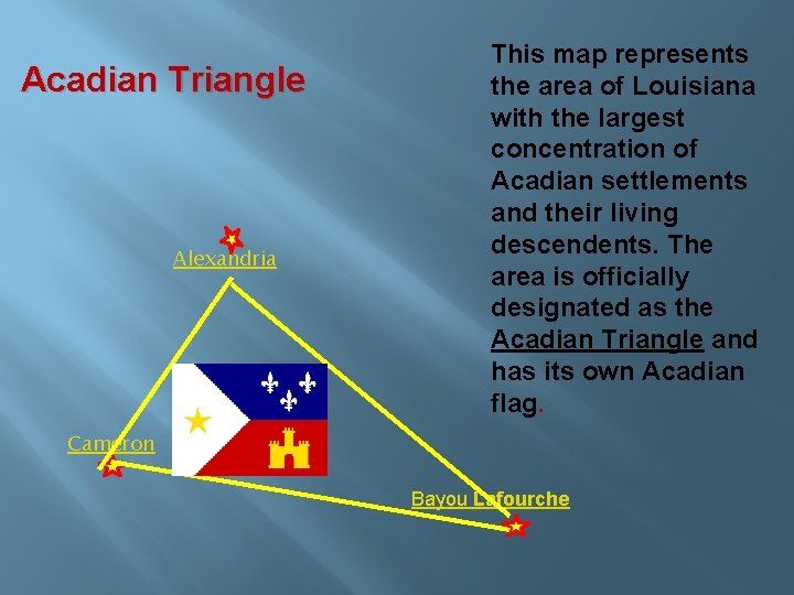 Acadian Triangle Alexandria This map represents the area of Louisiana with the largest concentration