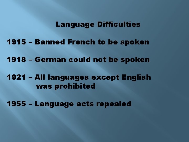 Language Difficulties 1915 – Banned French to be spoken 1918 – German could not