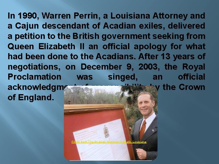 In 1990, Warren Perrin, a Louisiana Attorney and a Cajun descendant of Acadian exiles,