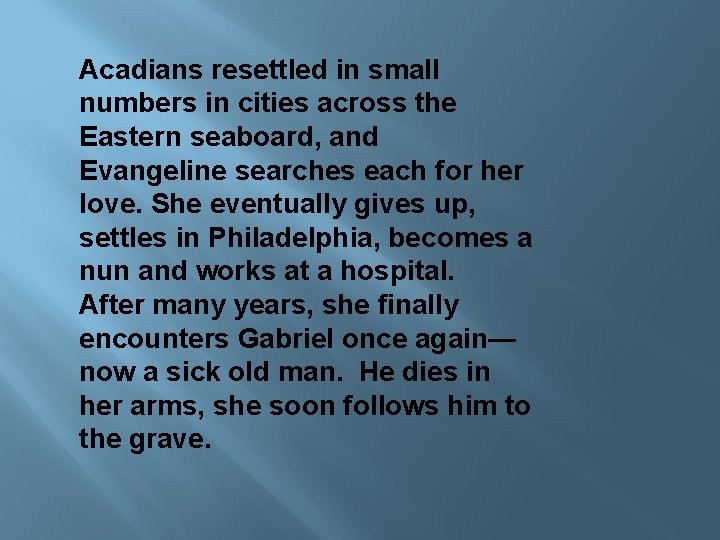 Acadians resettled in small numbers in cities across the Eastern seaboard, and Evangeline searches