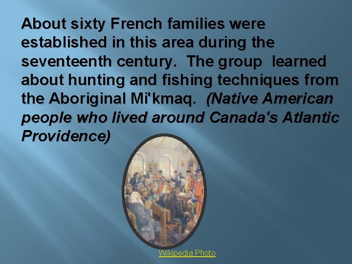 About sixty French families were established in this area during the seventeenth century. The