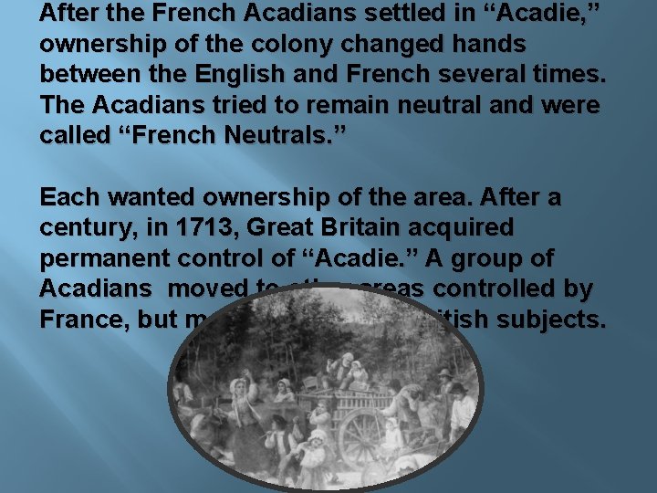 After the French Acadians settled in “Acadie, ” ownership of the colony changed hands