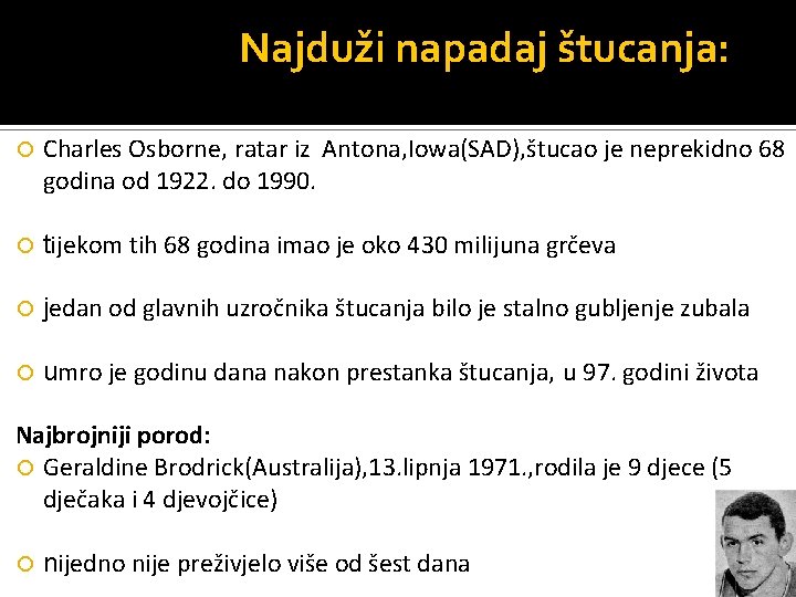 Najduži napadaj štucanja: Charles Osborne, ratar iz Antona, Iowa(SAD), štucao je neprekidno 68 godina