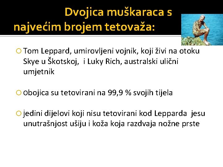 Dvojica muškaraca s najvećim brojem tetovaža: Tom Leppard, umirovljeni vojnik, koji živi na otoku