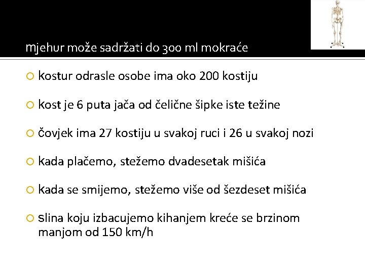 mjehur može sadržati do 300 ml mokraće kostur odrasle osobe ima oko 200 kostiju