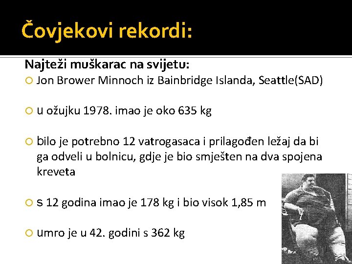 Čovjekovi rekordi: Najteži muškarac na svijetu: Jon Brower Minnoch iz Bainbridge Islanda, Seattle(SAD) u