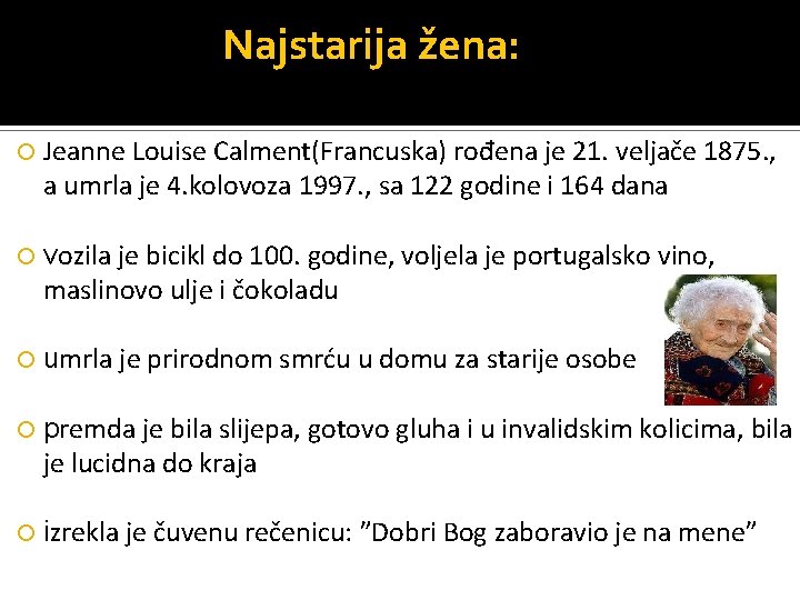 Najstarija žena: Jeanne Louise Calment(Francuska) rođena je 21. veljače 1875. , a umrla je