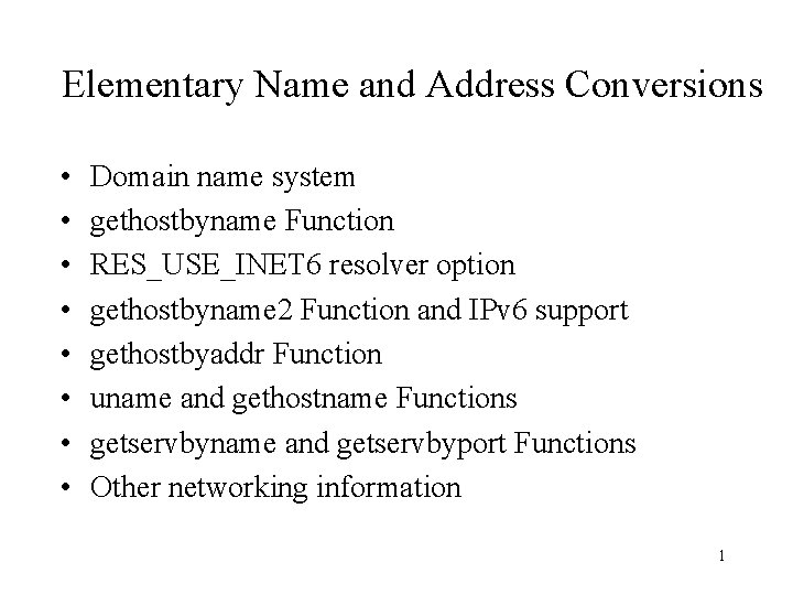 Elementary Name and Address Conversions • • Domain name system gethostbyname Function RES_USE_INET 6