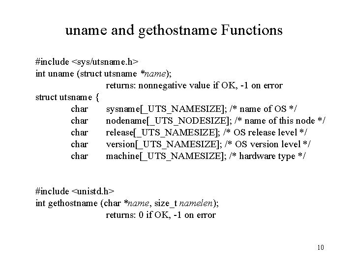 uname and gethostname Functions #include <sys/utsname. h> int uname (struct utsname *name); returns: nonnegative