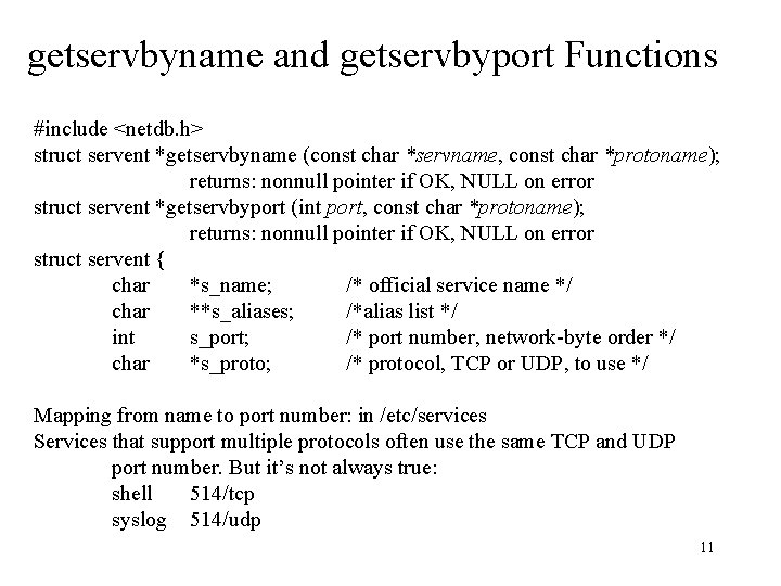 getservbyname and getservbyport Functions #include <netdb. h> struct servent *getservbyname (const char *servname, const