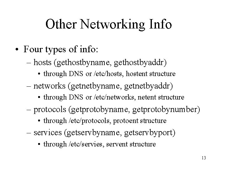 Other Networking Info • Four types of info: – hosts (gethostbyname, gethostbyaddr) • through