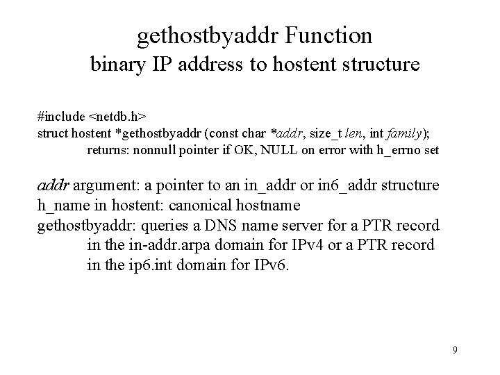 gethostbyaddr Function binary IP address to hostent structure #include <netdb. h> struct hostent *gethostbyaddr