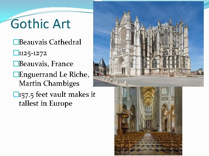Gothic Art �Beauvais Cathedral � 1125 -1272 �Beauvais, France �Enguerrand Le Riche, Martin Chambiges