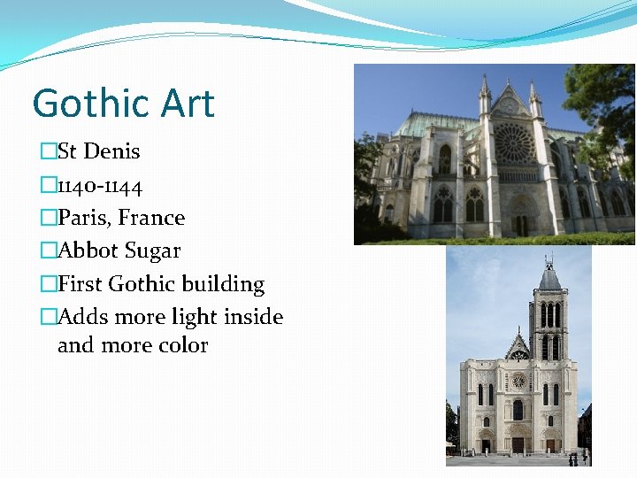 Gothic Art �St Denis � 1140 -1144 �Paris, France �Abbot Sugar �First Gothic building