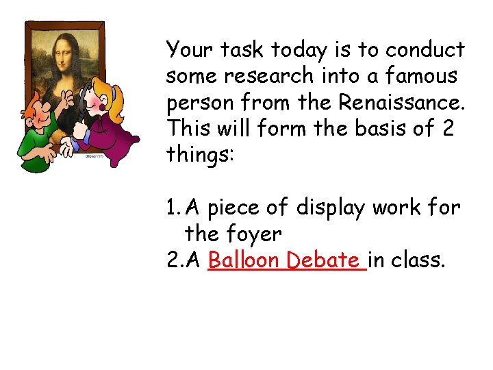 Your task today is to conduct some research into a famous person from the