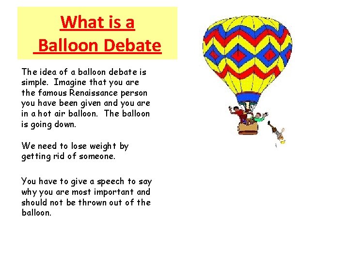 What is a Balloon Debate The idea of a balloon debate is simple. Imagine