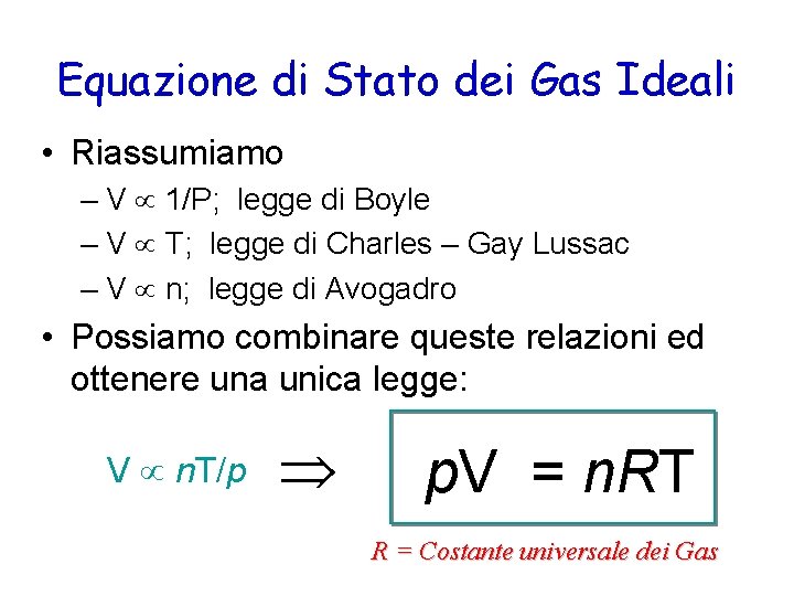 Equazione di Stato dei Gas Ideali • Riassumiamo – V 1/P; legge di Boyle