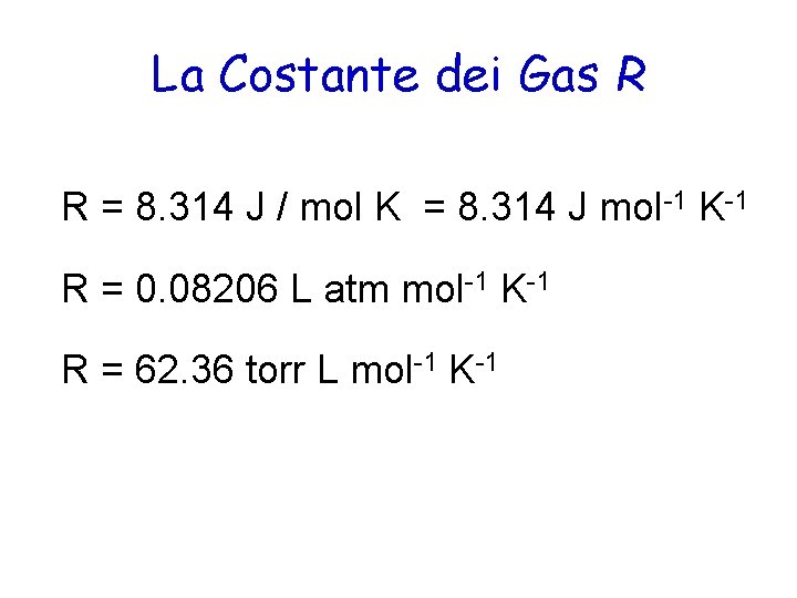 La Costante dei Gas R R = 8. 314 J / mol K =