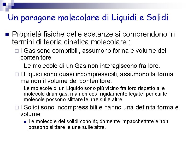 Un paragone molecolare di Liquidi e Solidi n Proprietà fisiche delle sostanze si comprendono