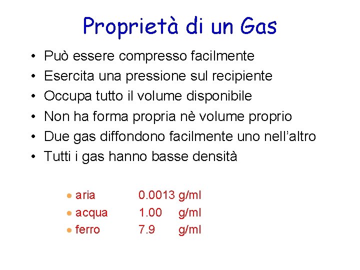 Proprietà di un Gas • • • Può essere compresso facilmente Esercita una pressione
