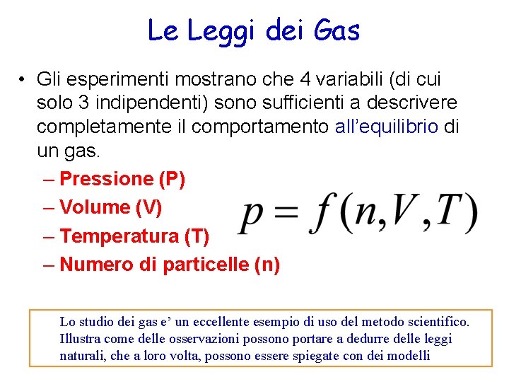 Le Leggi dei Gas • Gli esperimenti mostrano che 4 variabili (di cui solo