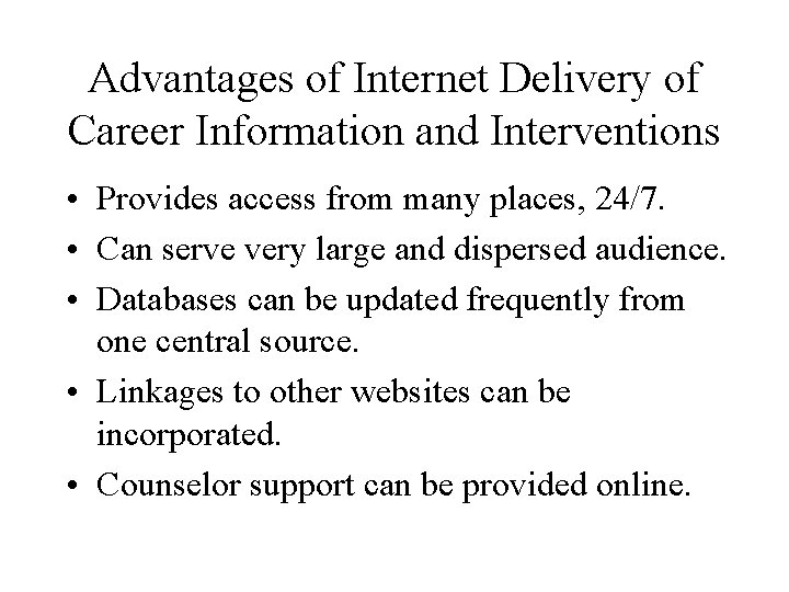 Advantages of Internet Delivery of Career Information and Interventions • Provides access from many