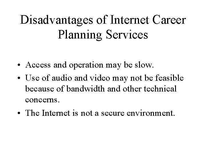 Disadvantages of Internet Career Planning Services • Access and operation may be slow. •