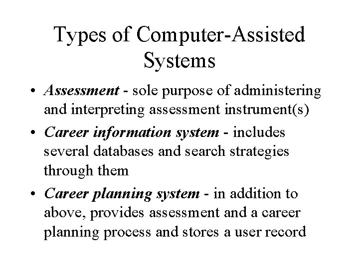 Types of Computer-Assisted Systems • Assessment - sole purpose of administering and interpreting assessment
