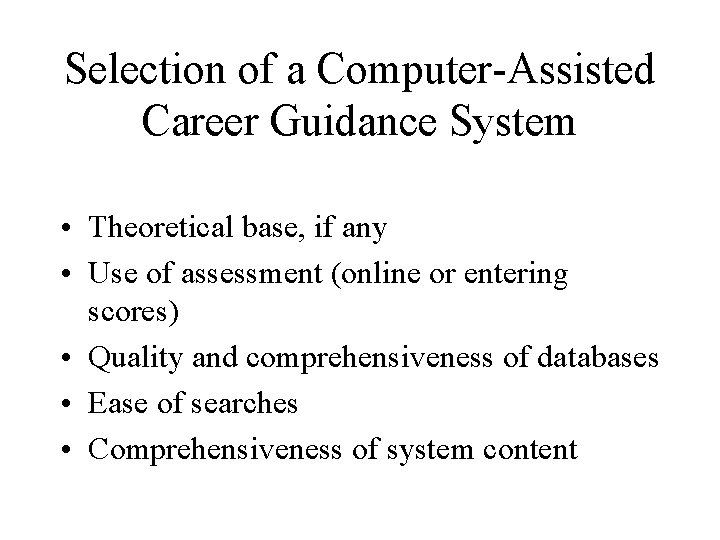 Selection of a Computer-Assisted Career Guidance System • Theoretical base, if any • Use