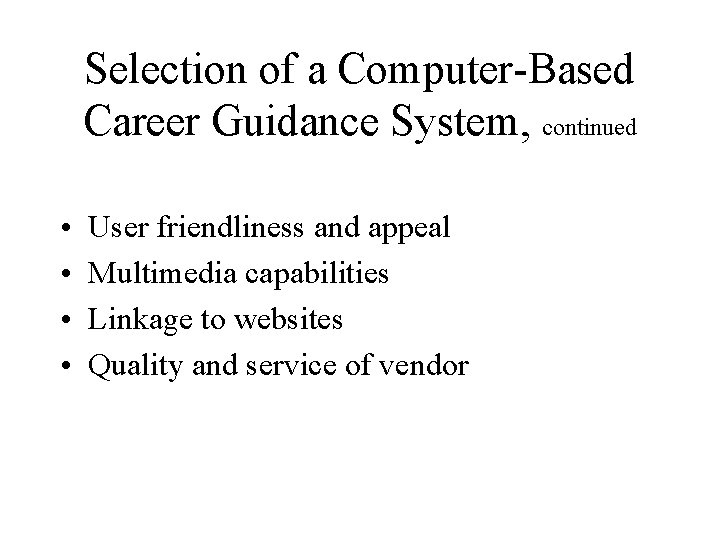 Selection of a Computer-Based Career Guidance System, continued • • User friendliness and appeal