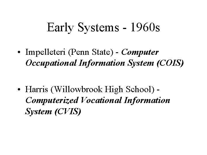 Early Systems - 1960 s • Impelleteri (Penn State) - Computer Occupational Information System