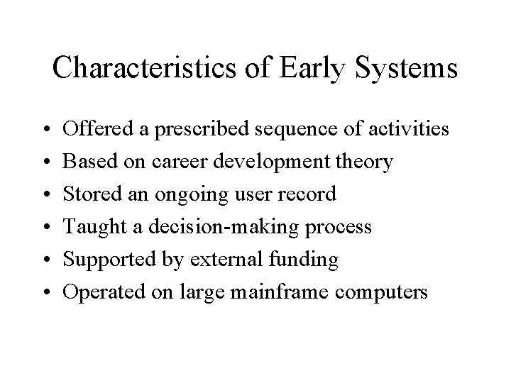 Characteristics of Early Systems • • • Offered a prescribed sequence of activities Based