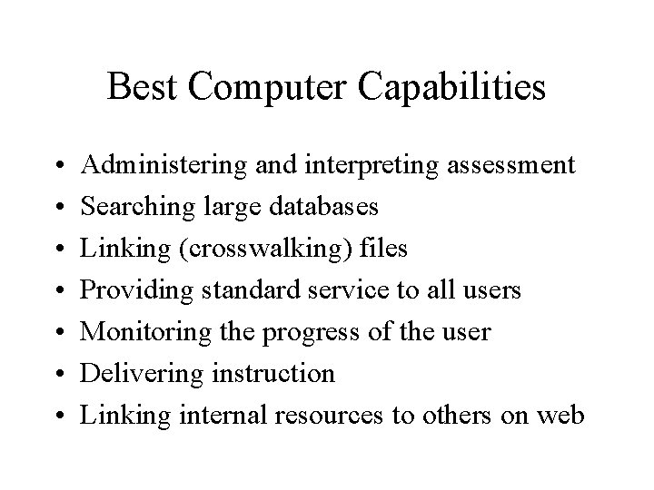 Best Computer Capabilities • • Administering and interpreting assessment Searching large databases Linking (crosswalking)