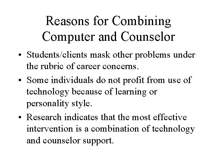 Reasons for Combining Computer and Counselor • Students/clients mask other problems under the rubric