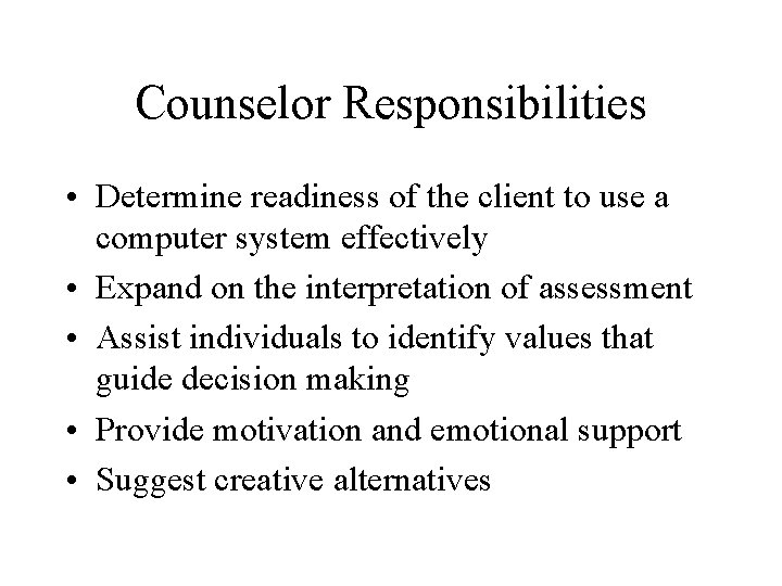 Counselor Responsibilities • Determine readiness of the client to use a computer system effectively
