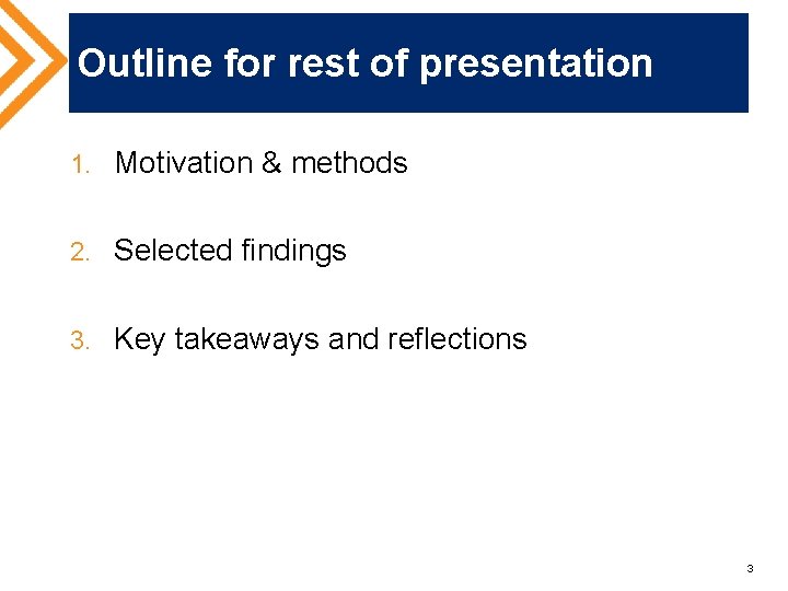 Outline for rest of presentation 1. Motivation & methods 2. Selected findings 3. Key