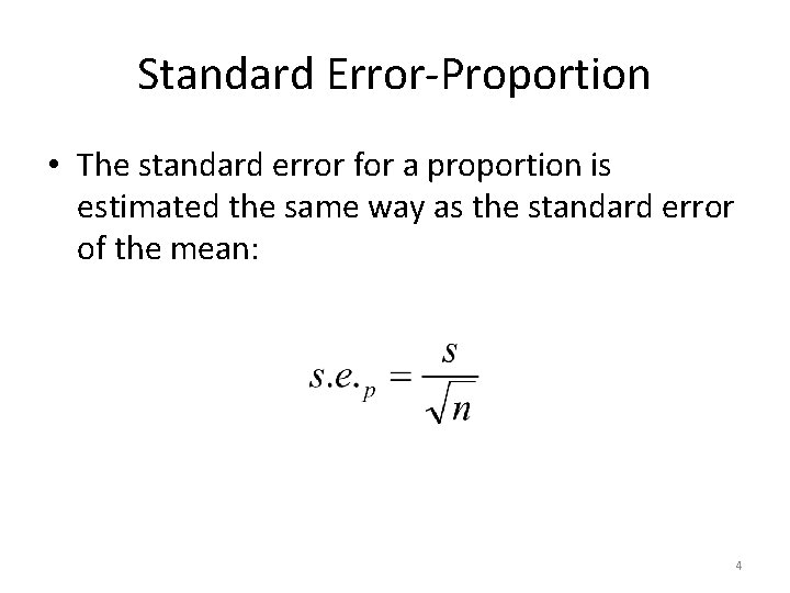 Standard Error-Proportion • The standard error for a proportion is estimated the same way