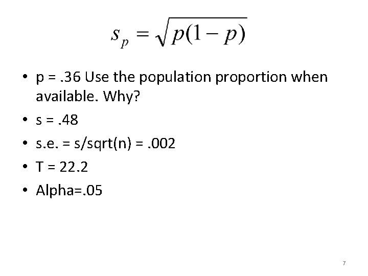  • p =. 36 Use the population proportion when available. Why? • s