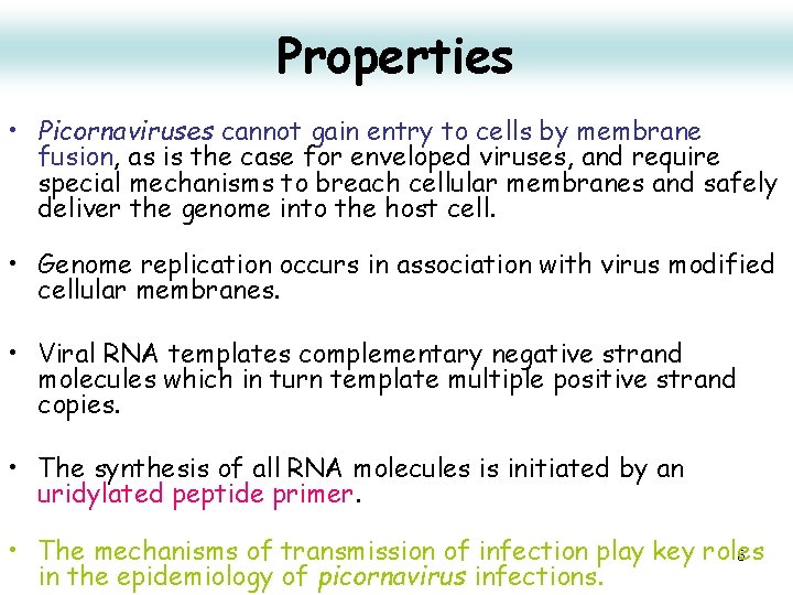 Properties • Picornaviruses cannot gain entry to cells by membrane fusion, as is the