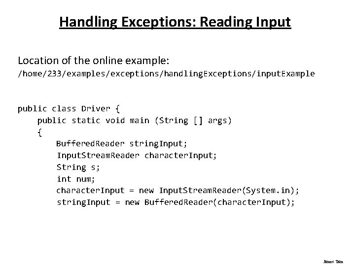 Handling Exceptions: Reading Input Location of the online example: /home/233/examples/exceptions/handling. Exceptions/input. Example public class