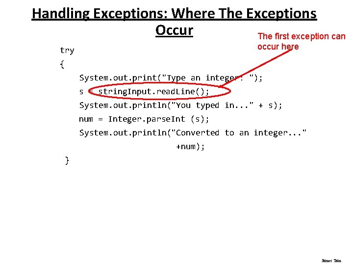 Handling Exceptions: Where The Exceptions Occur The first exception can occur here try {