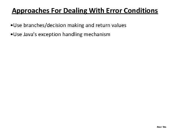 Approaches For Dealing With Error Conditions • Use branches/decision making and return values •