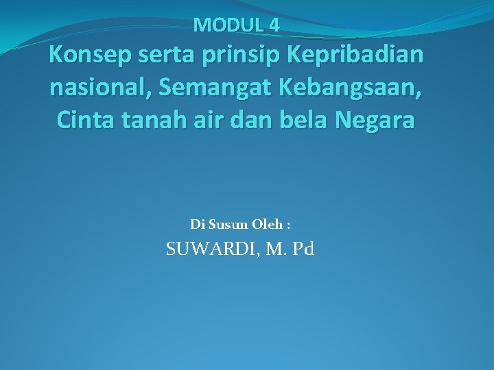 MODUL 4 Konsep serta prinsip Kepribadian nasional, Semangat Kebangsaan, Cinta tanah air dan bela