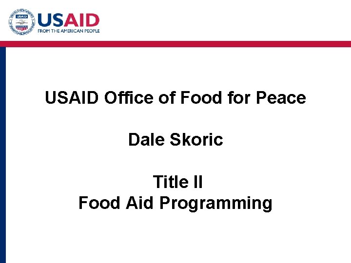  USAID Office of Food for Peace Dale Skoric Title II Food Aid Programming