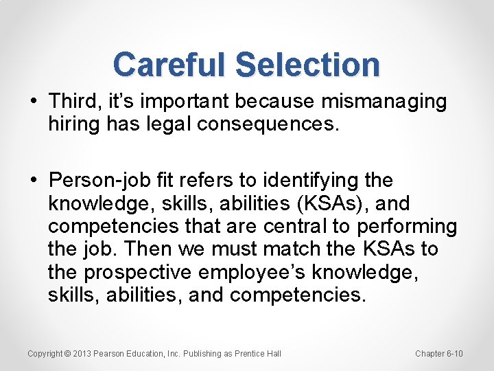 Careful Selection • Third, it’s important because mismanaging hiring has legal consequences. • Person-job