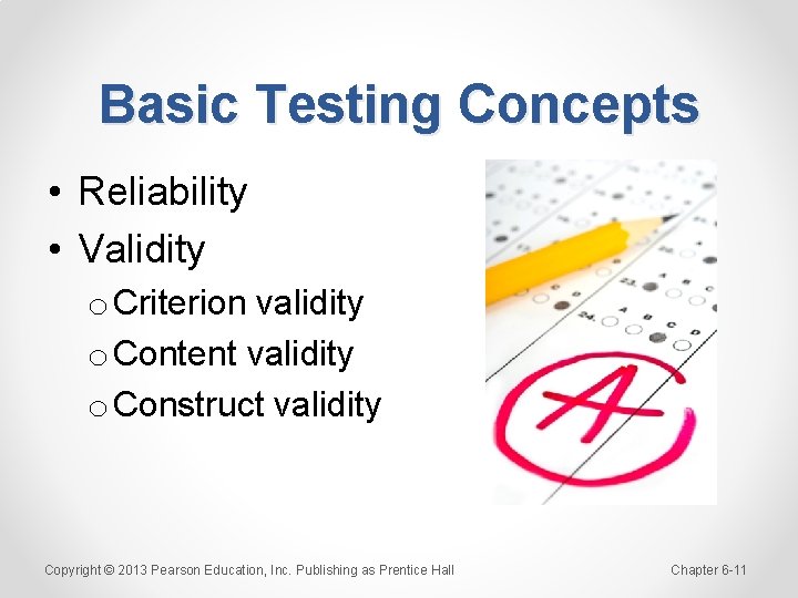Basic Testing Concepts • Reliability • Validity o Criterion validity o Content validity o