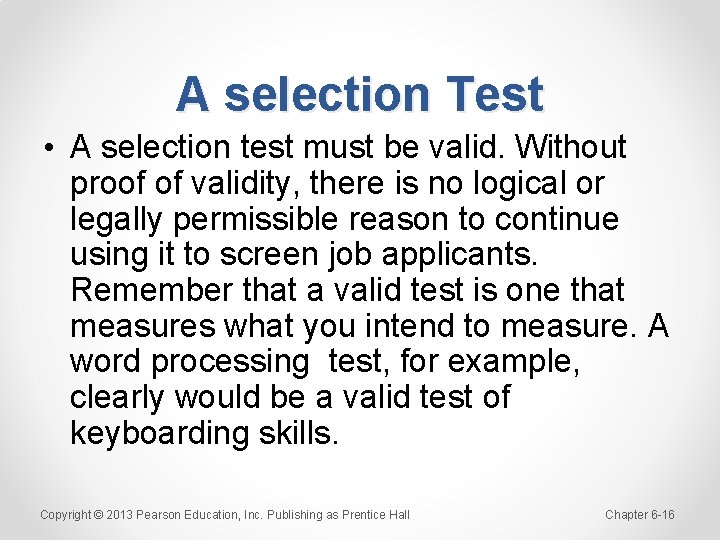 A selection Test • A selection test must be valid. Without proof of validity,