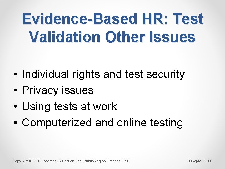 Evidence-Based HR: Test Validation Other Issues • • Individual rights and test security Privacy