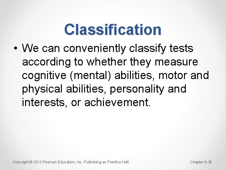 Classification • We can conveniently classify tests according to whether they measure cognitive (mental)